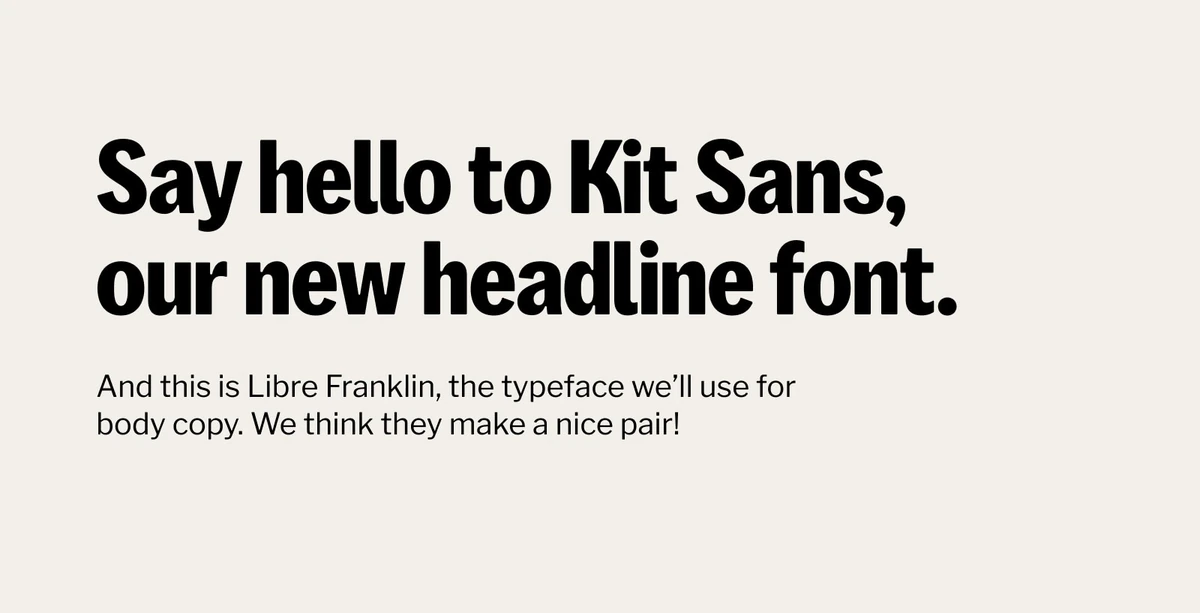 'Say hello to Kit Sans, our new headline font.'